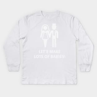 Let's Make Lots Of Babies! (Wedding / Marriage / White) Kids Long Sleeve T-Shirt